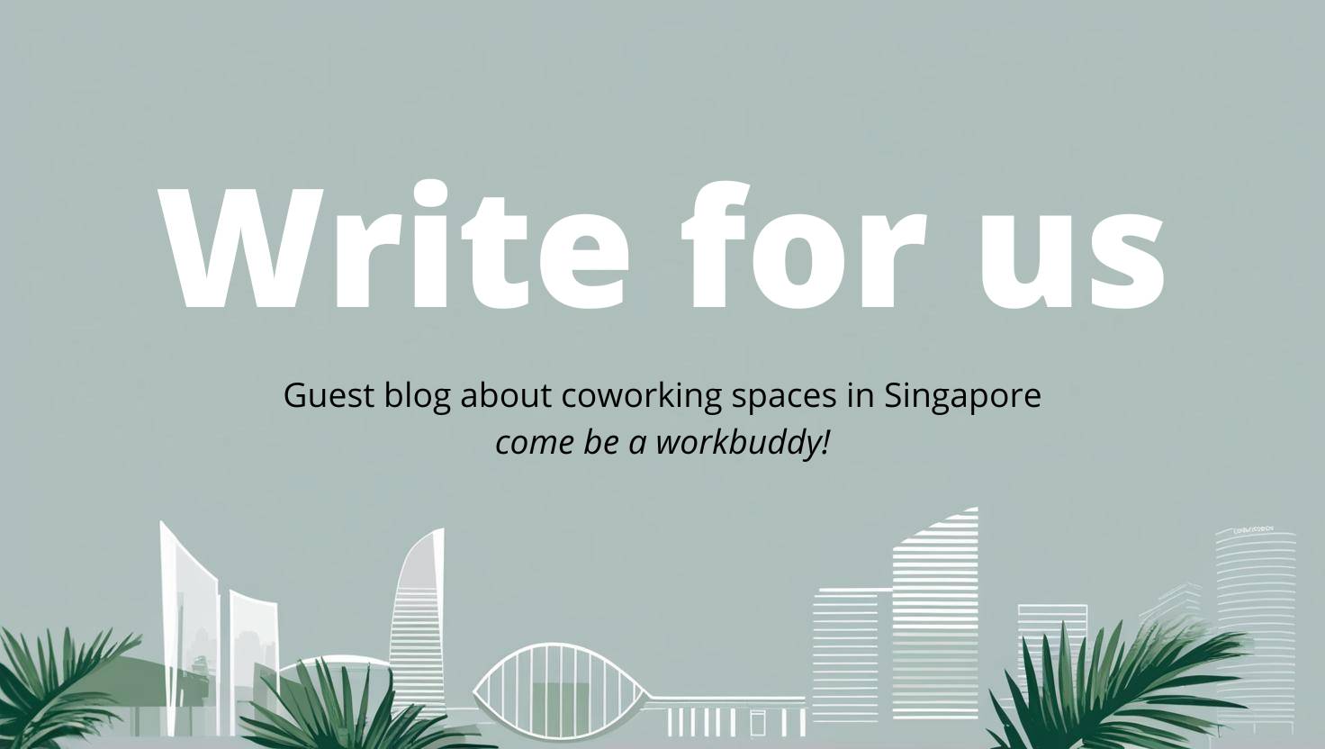 Write for Us - Guest Blog About Coworking Spaces in Singapore - Work-Buddy coworking insights